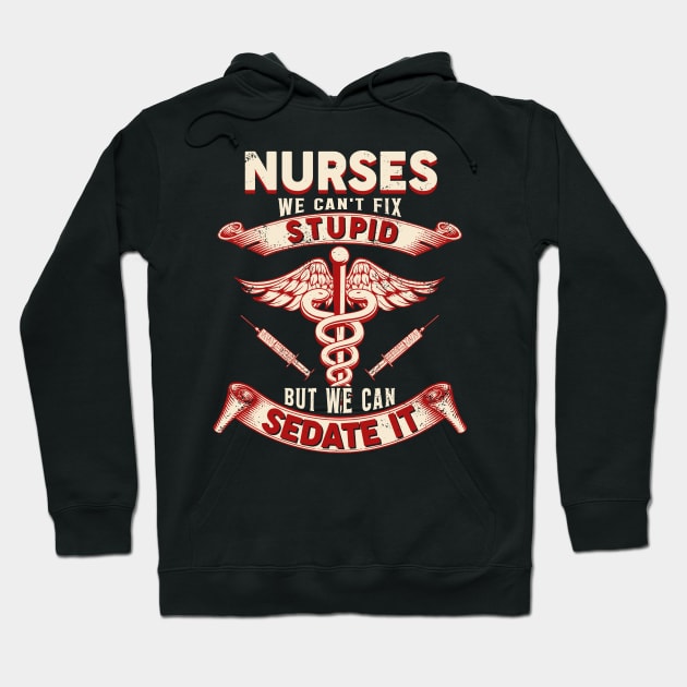Nurses We Can't Fix Stupid But We Can Sedate It Hoodie by neonatalnurse